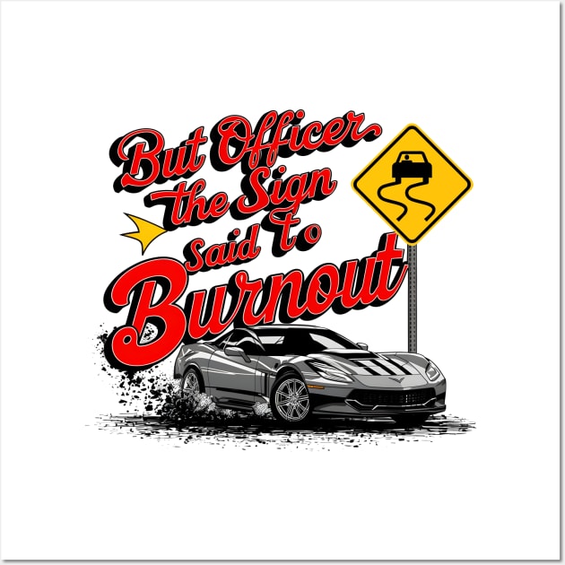 But officer the sign said to do a burnout seven Wall Art by Inkspire Apparel designs